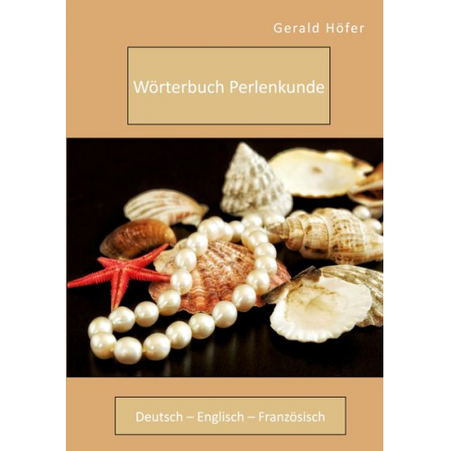 Gerald Höfer - Wörterbuch Perlenkunde. Deutsch - Englisch - Französisch