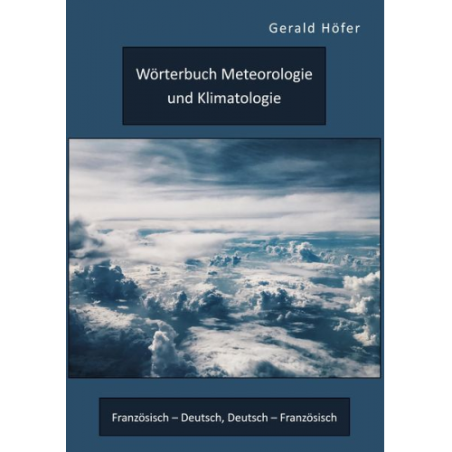 Gerald Höfer - Wörterbuch Meteorologie und Klimatologie. Französisch ¿ Deutsch, Deutsch ¿ Französisch