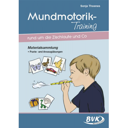 Sonja Thoenes - Mundmotorik-Training rund um die Zischlaute & Co. Materialsammlung. Puste- und Ansaugübungen