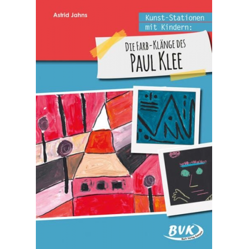 Astrid Jahns - Kunst-Stationen mit Kindern: Die Farb-Klänge des Paul Klee