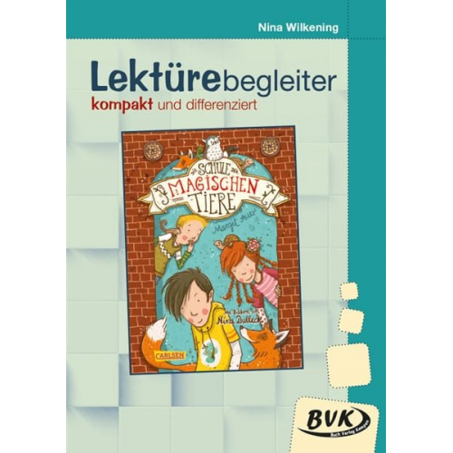 Nina Wilkening - Die Schule der magischen Tiere: Lektürebegleiter - kompakt und differenziert