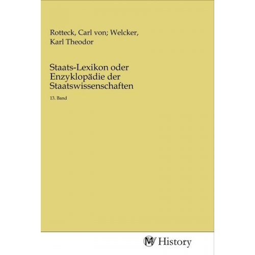 Staats-Lexikon oder Enzyklopädie der Staatswissenschaften