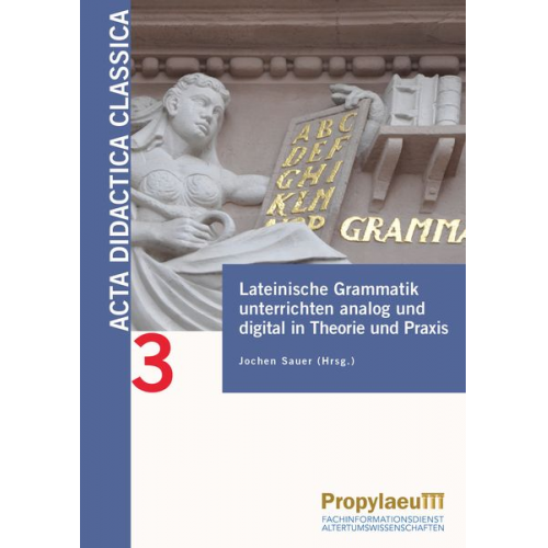 Lateinische Grammatik unterrichten analog und digital in Theorie und Praxis