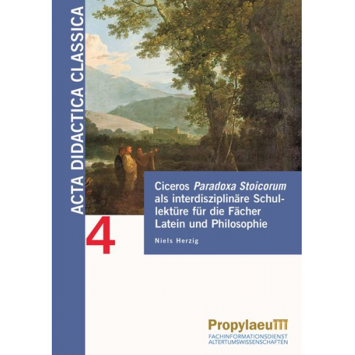 Niels Herzig - Ciceros Paradoxa Stoicorum als interdisziplinäre Schullektüre für die Fächer Latein und Philosophie