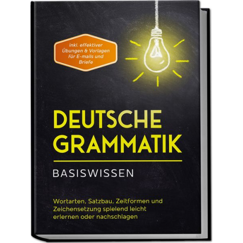 Anna-Lena Pietz - Deutsche Grammatik - Basiswissen: Wortarten, Satzbau, Zeitformen und Zeichensetzung spielend leicht erlernen oder nachschlagen - inkl. effektiver Übun