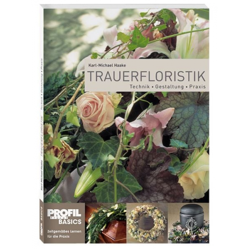 Karl-Michael Haake - Haake, K: Trauerfloristik mit Frischblumen