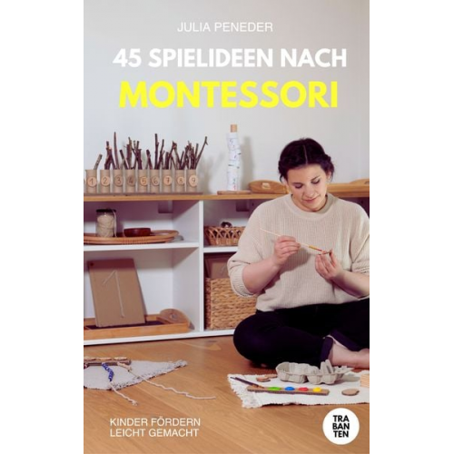 Julia Peneder - 45 Spielideen nach Montessori