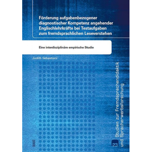 Judith Sebastiani - Förderung aufgabenbezogener diagnostischer Kompetenz angehender Englischlehrkräfte bei Testaufgaben zum fremdsprachlichen Leseverstehen