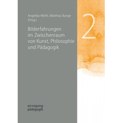 Matthias Bunge Angelika Wiehl - Bilderfahrungen im Zwischenraum von Kunst, Philosophie und Pädagogik