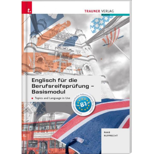Gabriele Raab Matthias Rupprecht - Englisch für die Berufsreifeprüfung - Basismodul Topics and Language in Use + E-Book