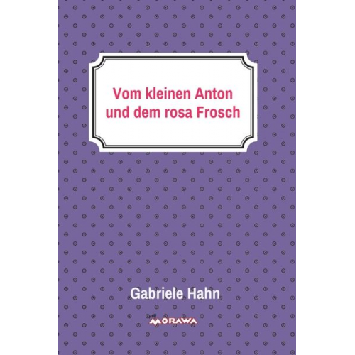 Gabriele Hahn - Vom kleinen Anton und dem rosa Frosch