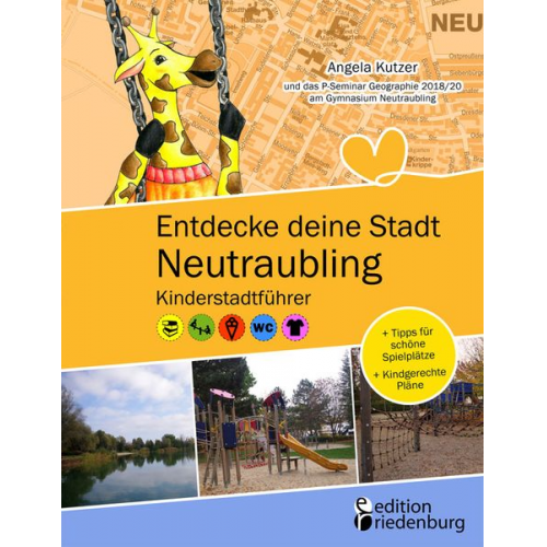 Angela Kutzer - Entdecke deine Stadt Neutraubling: Kinderstadtführer + Tipps für schöne Spielplätze + Kindgerechte Pläne