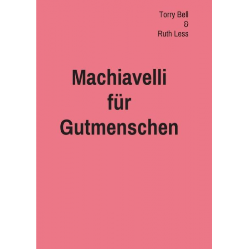Terry Bell Ruth Less - Machiavelli für Gutmenschen