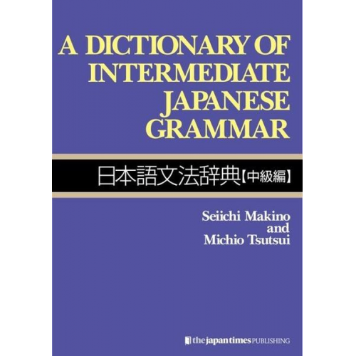 Seiichi Makino Michio Tsutsui - A Dictionary of Intermediate Japanese Grammar