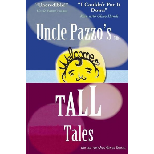 John Stephen Knodell - Uncle Pazzo's Short Tall Tales: Fun, Funny, Fumblings from a Non-Famous Frump