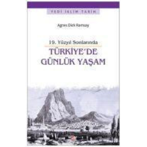 Agnes Dick Ramsay - 19. Yüzyil Sonlarinda Türkiyede Günlük Yasam