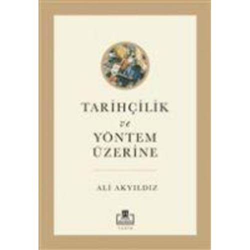 Ali Akyildiz - Tarihcilik ve Yöntem Üzerine