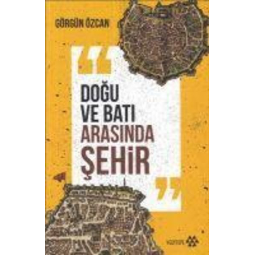 Görgün Özcan - Dogu ve Bati Arasinda Sehir