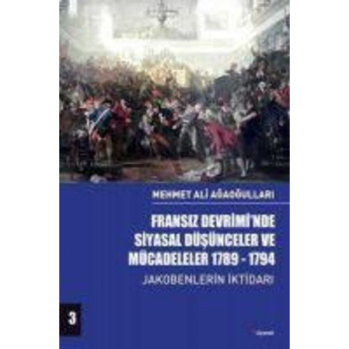 Mehmet Ali Agaogullari - Fransiz Devriminde Siyasal Düsünceler ve Mücadeleler 1789-1794 Cilt 3