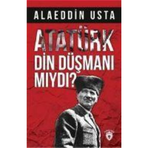 Alaeddin Usta - Atatürk Din Düsmani miydi