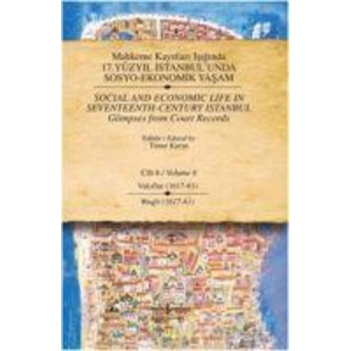 Timur Kuran - Mahkeme Kayitlari Isiginda 17. Yüzyil Istanbulunda Sosyo - Ekonomik Yasam Cilt 6 Ciltli