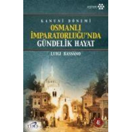 Luigi Bassano - Kanuni Dönemi Osmanli Imparatorlugunda Gündelik Hayat