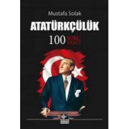 Mustafa Solak - Atatürkcülük 100 Soru Yanit