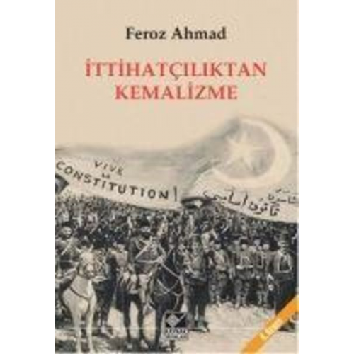 Feroz Ahmad - Ittihatciliktan Kemalizme