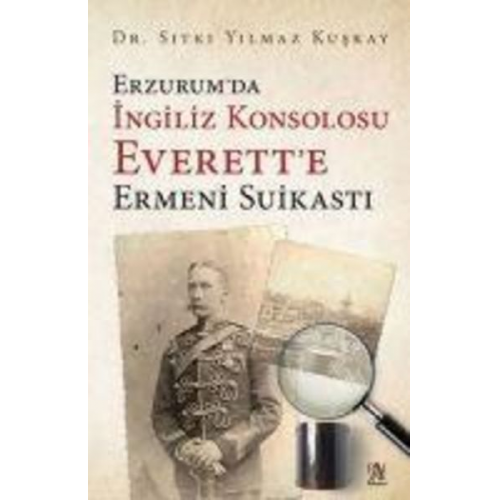 Sitki Yilmaz Kuskay - Erzurumda Ingiliz Konsolosu Everette Ermeni Suikasti