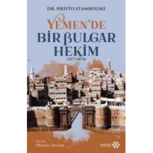 Hristo Stambolski - Yemende Bir Bulgur Hekim 1877-1878