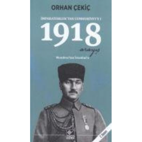 Orhan Cekic - Imparatorluktan Cumhuriyete 1 - 1918 Arayis