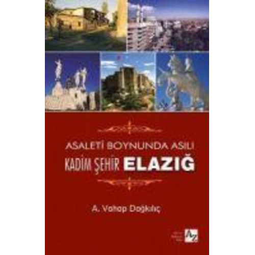 A. Vahap Dagkilic - Asaletin Boynunda Asili Kadim Sehir Elazig