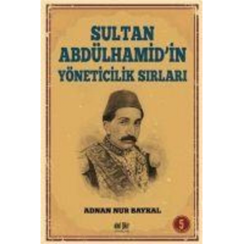 Adnan Nur Baykal - Sultan Abdülhamidin Yöneticilik Sirlari