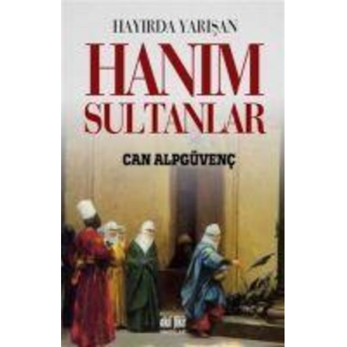 Can Alpgüvenc - Hayirda Yarisan Hanim Sultanlar