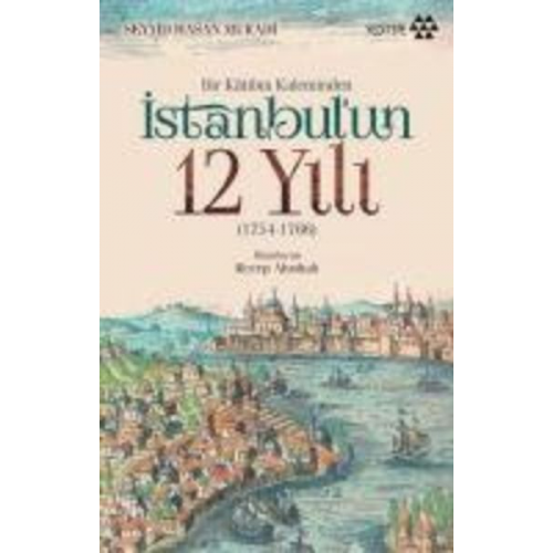 Seyyid Hasan Muradi - Bir Katibin Kaleminden Istanbulun 12 Yili