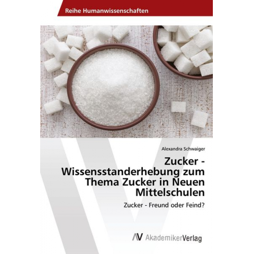 Alexandra Schwaiger - Zucker - Wissensstanderhebung zum Thema Zucker in Neuen Mittelschulen