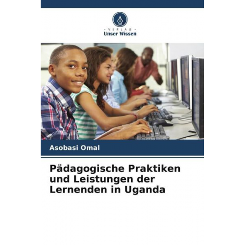 Asobasi Omal - Pädagogische Praktiken und Leistungen der Lernenden in Uganda