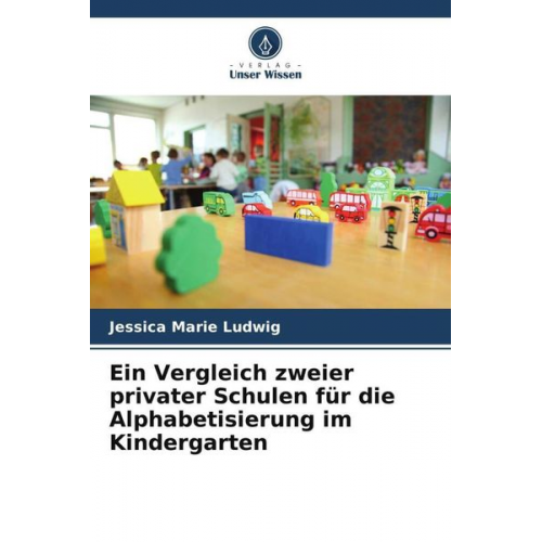 Jessica Marie Ludwig - Ein Vergleich zweier privater Schulen für die Alphabetisierung im Kindergarten