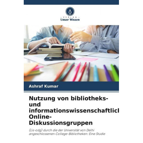 Ashraf Kumar - Nutzung von bibliotheks- und informationswissenschaftlichen Online-Diskussionsgruppen