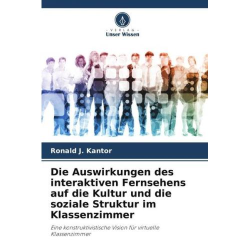 Ronald J. Kantor - Die Auswirkungen des interaktiven Fernsehens auf die Kultur und die soziale Struktur im Klassenzimmer