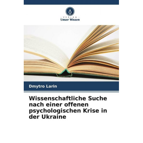 Dmytro Larin - Wissenschaftliche Suche nach einer offenen psychologischen Krise in der Ukraine
