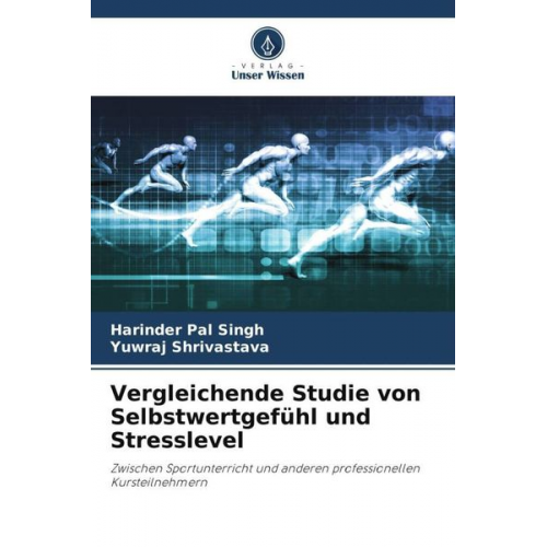 Harinder Pal Singh Yuwraj Shrivastava - Vergleichende Studie von Selbstwertgefühl und Stresslevel