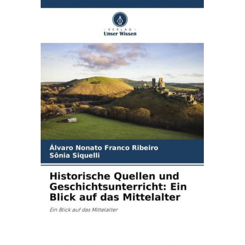 Álvaro Nonato Franco Ribeiro Sônia Siquelli - Historische Quellen und Geschichtsunterricht: Ein Blick auf das Mittelalter