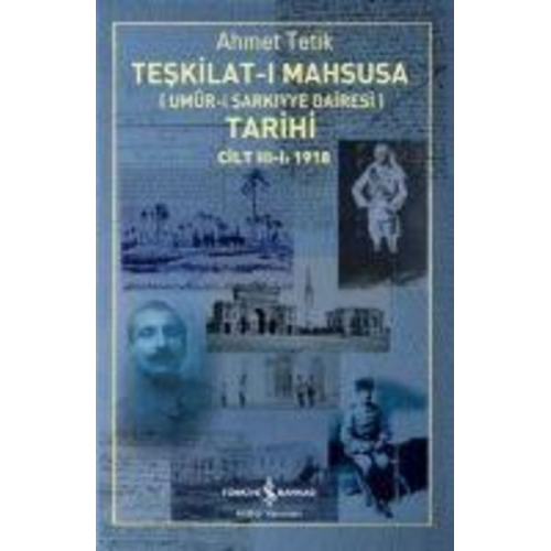 Ahmet Tetik - Teskilat-i Mahsusa Umur-i Sarkiyye Dairesi Tarihi Cilt 3-1 1918