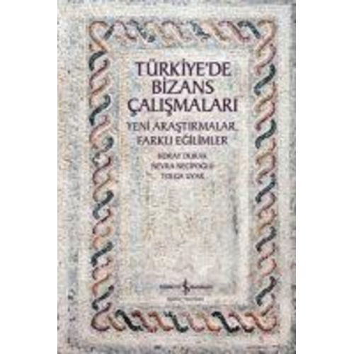 Nevra Necipoglu Tolga Uyar Koray Durak - Türkiyede Bizans Calismalari - Yeni Arastirmalar, Farkli Egilimler