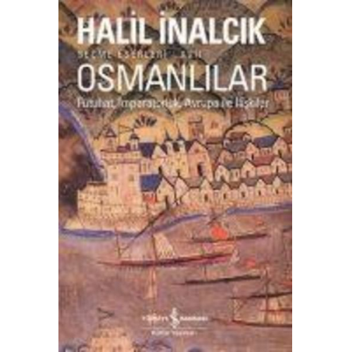 Halil Inalcik - Osmanlilar - Fütuhat, Imparatorluk, Avrupa Ile Iliskiler