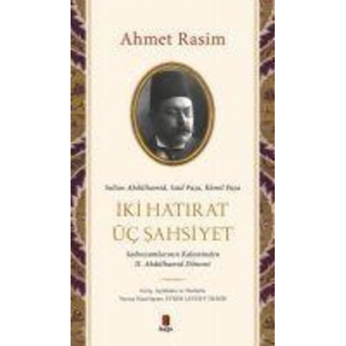Ahmet Rasim - Iki Hatirat Üc Sahsiyet - Sultan Abdülhamid, Said Pasa, Kamil Pasa