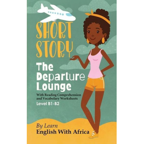 Thandi Ngwira Gatignol - The Departure Lounge, an English Short Story with Reading Comprehension and Vocabulary Worksheets: Level B1-B2