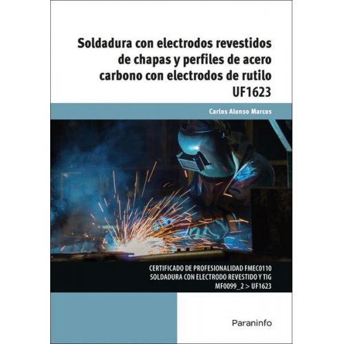 Carlos Alonso Marcos - Soldadura con electrodos revestidos de chapas y perfiles de acero carbono con electrodos de rutilo