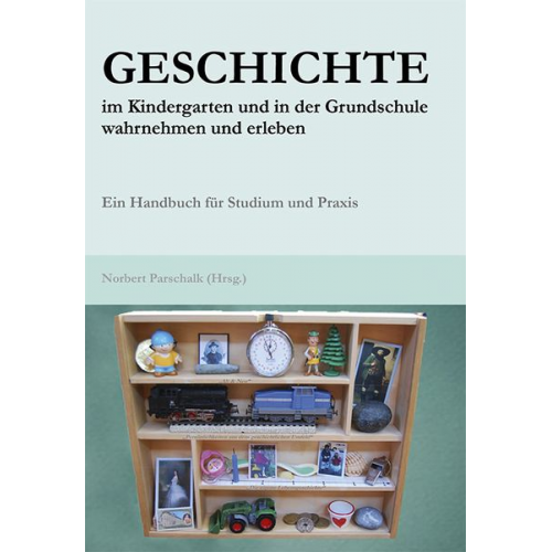 Geschichte im Kindergarten und in der Grundschule wahrnehmen und erleben
